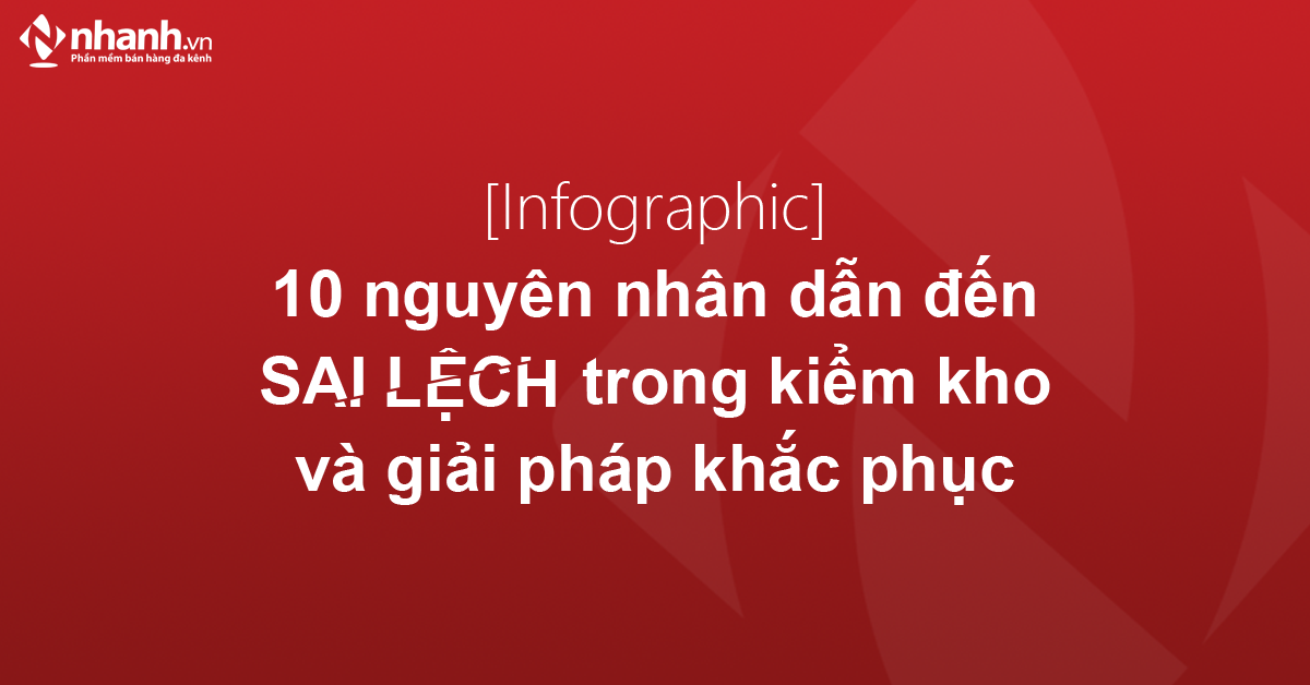 10 Nguyên nhân dẫn đến sai lệch trong kiểm kho và giải pháp